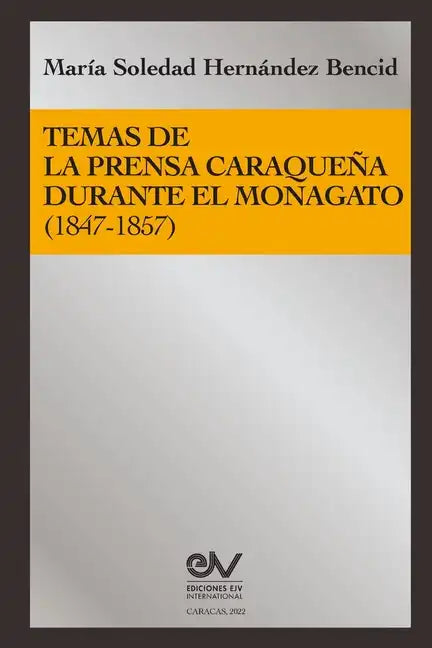 Temas de la Prensa Caraqueña Durante El Monagato (1847-1857) - Paperback