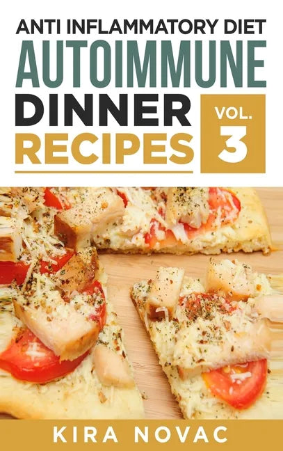 Anti Inflammatory Diet: Autoimmune Dinner Recipes: 30+ Anti Inflammation Diet Recipes To Fight Autoimmune Disease, Reduce Pain & Restore Healt - Hardcover