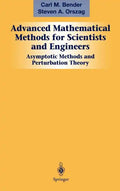 Advanced Mathematical Methods for Scientists and Engineers I: Asymptotic Methods and Perturbation Theory - Hardcover