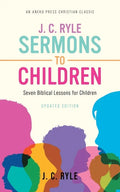 J. C. Ryle Sermons to Children: Seven Biblical Lessons for Children - Paperback