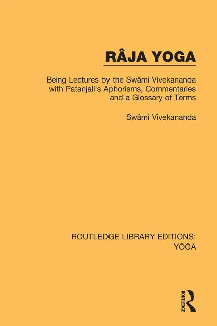 Râja Yoga: Being Lectures by the Swâmi Vivekananda, with Patanjali's Aphorisms, Commentaries and a Glossary of Terms - Paperback