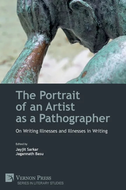 The Portrait of an Artist as a Pathographer: On Writing Illnesses and Illnesses in Writing - Paperback