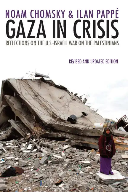 Gaza in Crisis: Reflections on the Us-Israeli War Against the Palestinians - Paperback