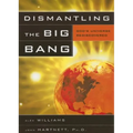 Dismantling the Big Bang: God's Universe Rediscovered - Paperback