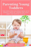 Parenting Young Toddlers: The Simplified Childrens Book with Perfect Ways of Caring for Your Baby and Raising a Child - Paperback