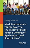 A Study Guide for Mark Mathabane's "Kaffir Boy: The True Story of Black Youth's Coming of Age in Apartheid South Africa" - Paperback