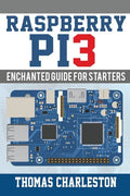 Raspberry Pi3: Enchanted Guide For Starters - Paperback
