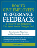 How to Give Employees Performance Feedback & Resolve the Resistance You Know You're Going to Get! - Paperback