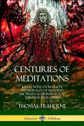 Centuries of Meditations: Reflections on Religion, the Morality of Man, and the Truth as Divined by God Through Jesus Christ - Paperback