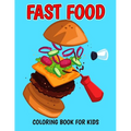 Fast Food Coloring Book for Kids: A Coloring Activity Book with Decadent Desserts, Burger, Pizza for Boys, Girls, Toddler, Preschooler & Kids Ages 4-8 - Paperback