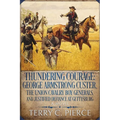 Thundering Courage: George Armstrong Custer, The Union Cavalry Boy Generals, and Justified Defiance at Gettysburg - Paperback