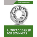 AutoCAD 2025 3D For Beginners (Colored): A Step-by-Step Guide to Learning AutoCAD 3D Modeling - Paperback