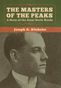 The Masters of the Peaks: A Story of the Great North Woods - Hardcover