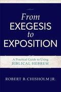 From Exegesis to Exposition: A Practical Guide to Using Biblical Hebrew - Paperback