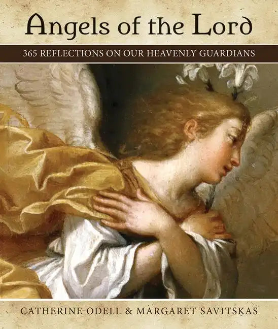 Angels of the Lord: 365 Reflections on Our Heavenly Guardians - Paperback