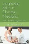 Diagnostic Skills in Chinese Medicine: Book 1: The Four Diagnostic Skills - Paperback