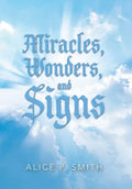 Miracles, Wonders, and Signs: Impossible Situations Made Possible Only by God - Hardcover