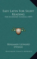 Easy Latin for Sight Reading: For Secondary Schools (1897) - Hardcover