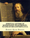 Spiritual letters of Monsignor R. Hugh Benson: to one of his converts (1915). By: Robert Hugh Benson: Robert Hugh Benson (18 November 1871 - 19 Octobe - Paperback