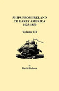 Ships from Ireland to Early America, 1623-1850. Volume III - Paperback