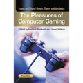The Pleasures of Computer Gaming: Essays on Cultural History, Theory and Aesthetics - Paperback