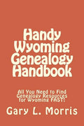 Handy Wyoming Genealogy Handbook: All You Need to Find Genealogy Resources for Wyoming FAST! - Paperback