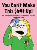 You can't make this $h#t Up!: How to Avoid Having SEX When He's in The Mood and You're Not - Hardcover