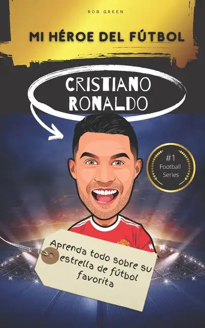 Mi héroe del fútbol: Cristiano Ronaldo: Aprenda todo sobre su estrella de fútbol favorita - Paperback