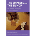 The Empress and the Bishop: The Triumphs and Tragedy of John Chrysostom - Paperback