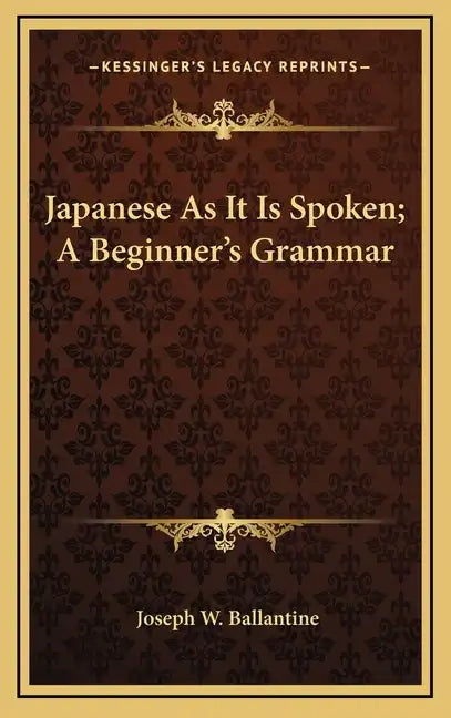 Japanese as It Is Spoken; A Beginner's Grammar - Hardcover