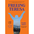 Freeing Teresa: A True Story about My Sister and Me - Hardcover