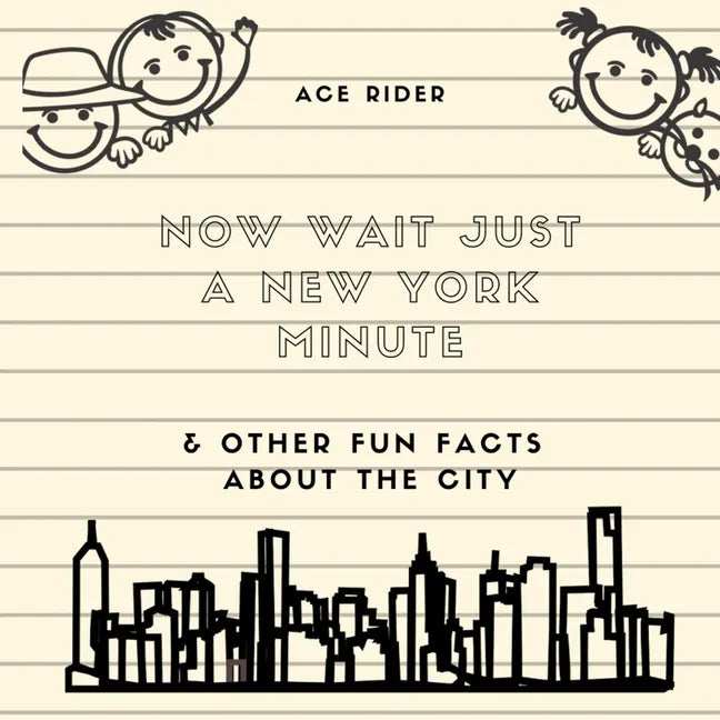 Now Wait Just a New York Minute & Other Fun Facts about the City: Your Guide to Faking it with the Best of New Yorkers - Paperback