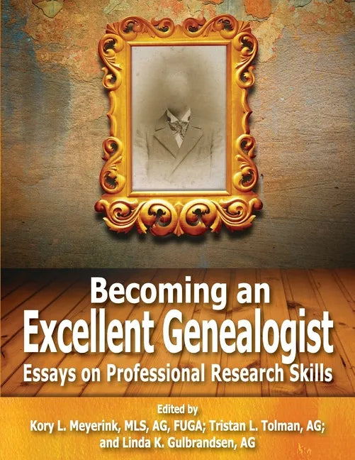 Becoming an Excellent Genealogist: Essays on Professional Research Skills - Paperback