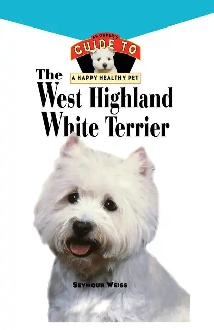 West Highland White Terrier: An Owner's Guide Toa Happy Healthy Pet - Hardcover