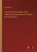Journal of the Proceedings of the Eighty-Seventh Convention of Protestant Episcopal Church - Paperback