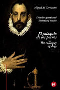 El coloquio de los perros/The colloquy of dogs: (edición bilingüe/Bilingual edition) - Paperback