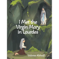 I Met the Virgin Mary in Lourdes - Hardcover