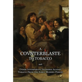 A Counterblaste to Tobacco, and Other Intemperate Diatribes Against Tobacco From the Early Modern Period - Hardcover