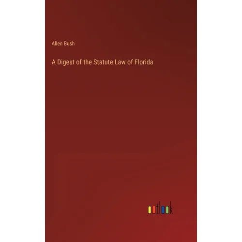 A Digest of the Statute Law of Florida - Hardcover