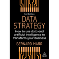 Data Strategy: How to Use Data and Artificial Intelligence to Transform Your Business - Paperback