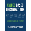 Values Based Organizations: Aligning Culture and Strategy - Hardcover