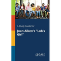 A Study Guide for Joan Aiken's "Lob's Girl" - Paperback
