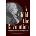 A Child of the Revolution: William Henry Harrison and His World, 1773-1798 - Hardcover
