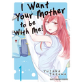I Want Your Mother to Be with Me! Volume 1 - Paperback