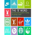 The "B" Word: Becoming foolishly bold in creating the ultimate "brand" - Paperback