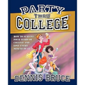 Party Thru College: How to Survive Four Years of College and Love Every Minute of it - Paperback