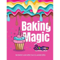 Baking Magic with Serafina the Unicorn Baker: 30 Sweet and Spectacular Recipes - Paperback