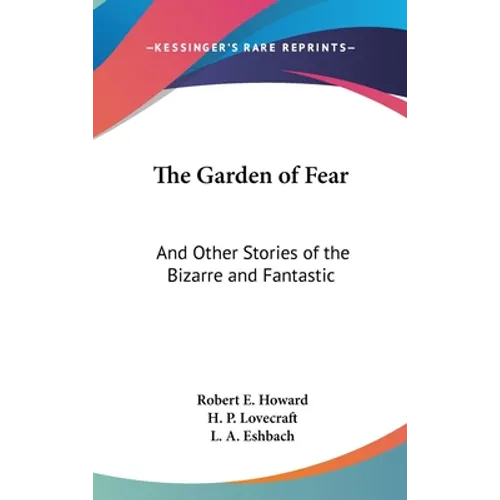 The Garden of Fear: And Other Stories of the Bizarre and Fantastic - Hardcover