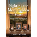 Fighting for More Golden Years: Battling Disease and Embracing Hope After Age 65 - Paperback