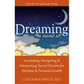 Dreaming--The Sacred Art: Incubating, Navigating and Interpreting Sacred Dreams for Spiritual and Personal Growth - Paperback